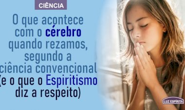O que acontece com o cérebro quando rezamos para a ciência convencional (e o que o Espiritismo diz a respeito)